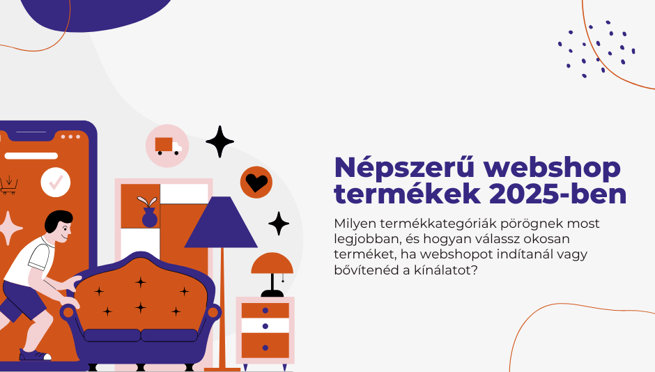 Népszerű webshop termékek 2025-ben: Mit érdemes árulni, ha most indítanád el az online boltodat?